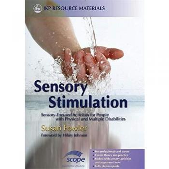 Sensory Stimulation: Sensory-Focused Activities for People with Physical and Multiple Disabilities