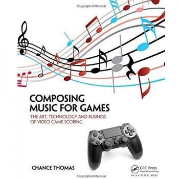 Composing Music for Games: The Art, Technology and Business of Video Game Scoring