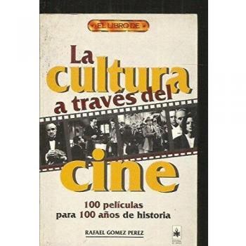 La Cultura A Traves Del Cine. 100 Peliculas Para 100 Años De Historia
