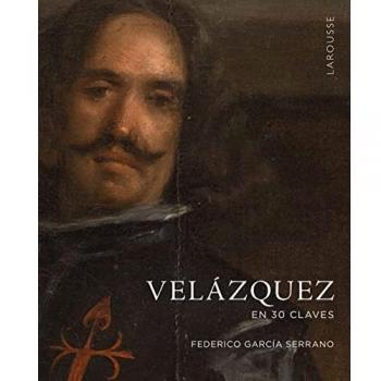 Velázquez en 30 claves (LAROUSSE - Libros Ilustrados/ Prácticos - Arte y cultura