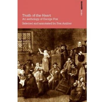 Truth of the Heart. an Anthology of George Fox