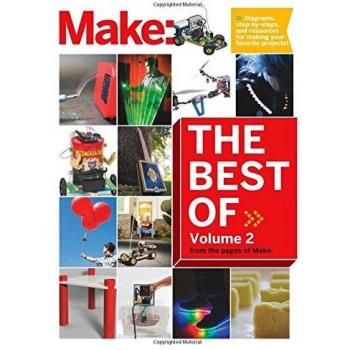 Best of Make: Volume 2: 65 Projects and Skill Builders from the Pages of Make: