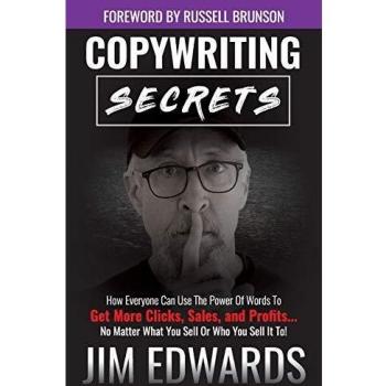 Jim Edwards' Copywriting Secrets: Master the Art of Persuasive Writing for Increased Clicks, Sales, and Profits