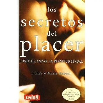 Secretos del placer, los: Descubra su infinito potencial erótico. Alcance la plenitud y el bienestar sexual. <br><b>con 52 ilustraciones que recrean las posiciones básicas para hacer el amor</b>
