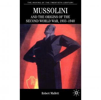 Mussolini and the Origins of the Second World War, 1933 - 1940