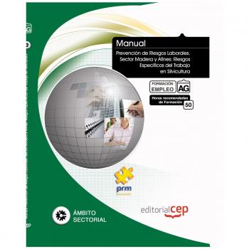 Manual Prevención de Riesgos Laborales. Sector Madera y Afines: Riesgos Específicos del Trabajo en Silvicultura. Formación para el Empleo