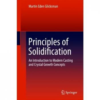 Principles of Solidification: Modern Casting and Crystal Growth Concepts - Comprehensive Guide