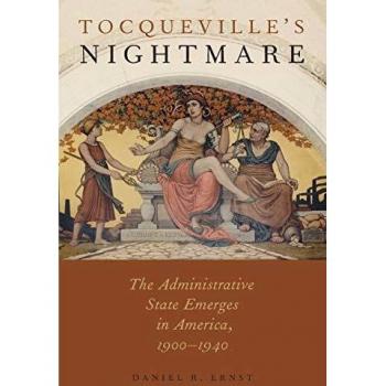 Tocqueville's Nightmare: The Administrative State Emerges in America, 1900-1940