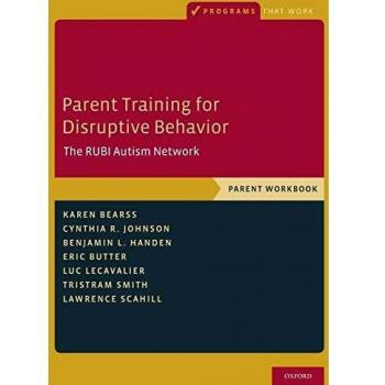 Parent Training for Disruptive Behavior: The RUBI Autism Network, Parent Workbook