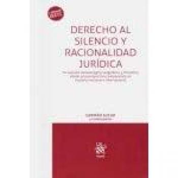 Derecho al Silencio y Racionalidad Jurídica