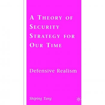 A Theory of Security Strategy for Our Time: Defensive Realism