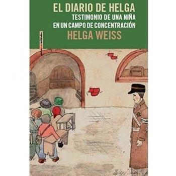 El Diario De Helga. Testimonio De Una Niña En Un Campo De Concentración - Helga Weiss