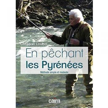 En pêchant les Pyrénées: Méthode simple et modeste