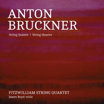 Bruckner: Quintet & Quartet / Fitzwilliam String Quartet