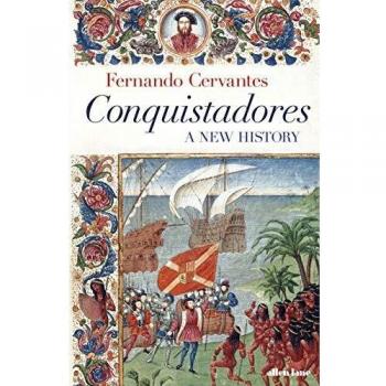 Conquistadors: A New History
