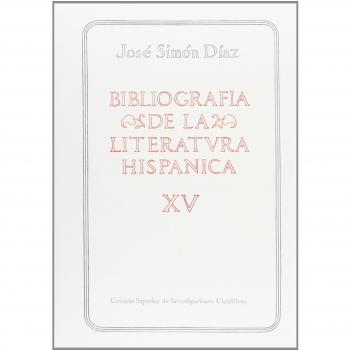 Bibliografía de la literatura hispánica. Tomo XV: Siglos XVI y XVII