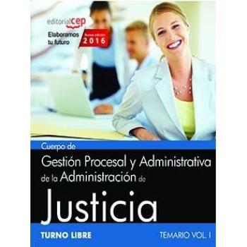 Cuerpo de Gestión Procesal y Administrativa de la Administración de Justicia. Turno Libre. Temario Vol. I.