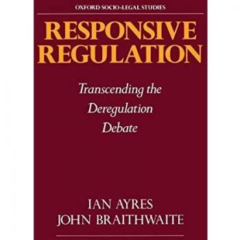 Responsive Regulation: Transcending the Deregulation Debate