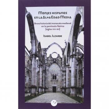 Monjes hispanos en la Alta Edad Media: Breve historia del monacato medieval en la península Ibérica