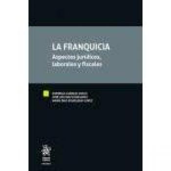 La Franquicia. Aspectos Jurídicos, Laborales y Fiscales