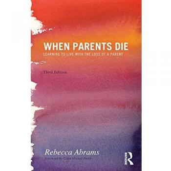 When Parents Die: Learning to Live with the Loss of a Parent