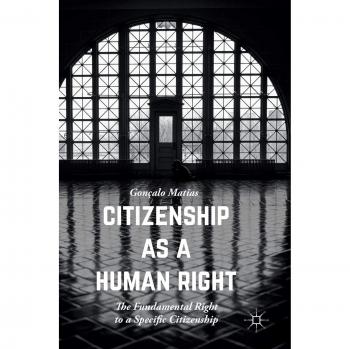 Citizenship as a Human Right: The Fundamental Right to a Specific Citizenship