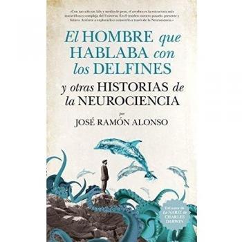 El Hombre Que Hablaba Con Los Delfines - Jose Ramon Alonso Peña