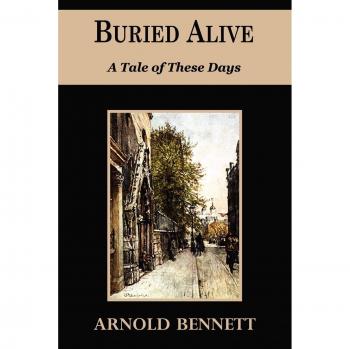 Buried Alive: A Contemporary Novel by Arnold Bennett