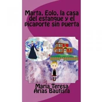 Marta, Eolo, la casa del estanque y el picaporte sin puerta: Volume 15
