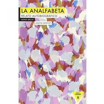La Analfabeta: Relato Autobiográfico: 60 - Agota Kristof