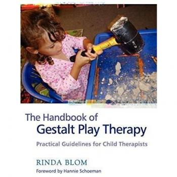 The Handbook of Gestalt Play Therapy: Practical Guidelines for Child Therapists