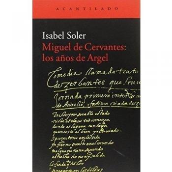 Miguel de Cervantes: los años de Argel - Isabel Soler