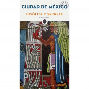 México. Insólita y secreta: 1