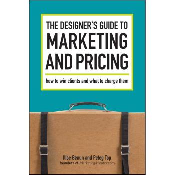The Designer's Guide To Marketing And Pricing: How To Win Clients And What To Charge Them