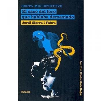 El caso del loro que hablaba demasiado. Berta Mir detective: 3 - Jordi Sierra I Fabra