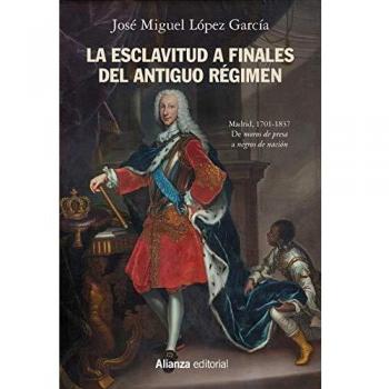 La esclavitud a finales del Antiguo Régimen. Madrid, 1701-1837
