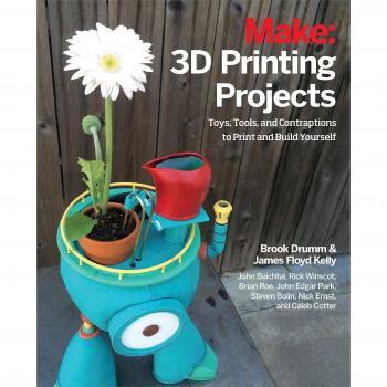 Make: 3D Printing Projects: Toys, Bots, Tools, and Vehicles To Print Yourself