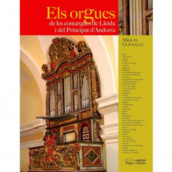 Els orgues de les comarques del Principat de Lleida i del Principat d'Andorra