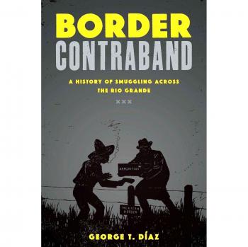 Border Contraband: A History of Smuggling across the Rio Grande