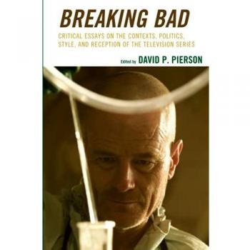 Breaking Bad: Comprehensive Critical Analysis of Contexts, Politics, Style, and Reception in Television