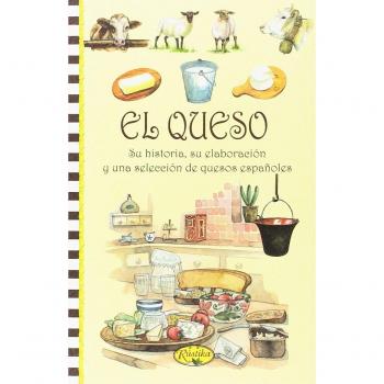 El queso, su historia, su elaboracion y una seleccion de quesos españoles