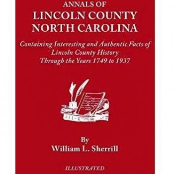 Historical Account of Lincoln County, North Carolina: Authentic Facts from 1749 to 1937 by William L. Sherrill