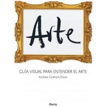 Arte: Guía visual para entender el arte - Andrew Graham Dixon
