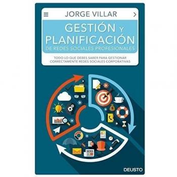 Gestión y planificación de redes sociales profesionales: Todo lo que debes saber para gestionar correctamente redes sociales corporativas