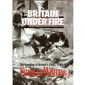 Britain Under Fire: Bombing of Britain's Cities, 1940-45