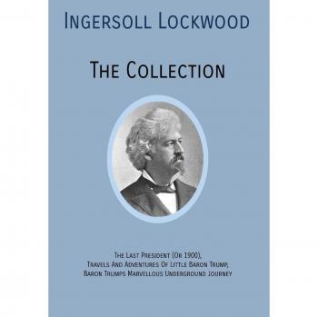 Ingersoll Lockwood: The Complete Collection of Baron Trump Adventures and The Last President