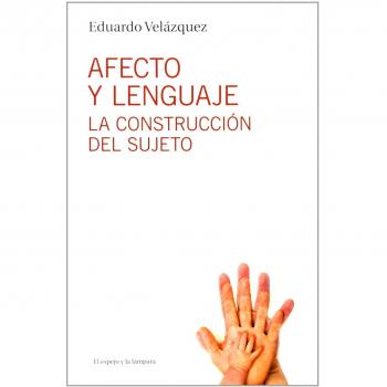 Afecto Y Lenguaje: La construcción del sujeto - Velázquez Navarrete, Eduardo