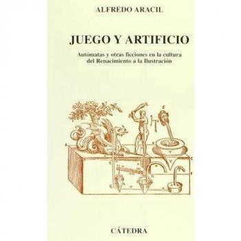 Juego y artificio: Autómatas y otras ficciones en la cultura del Renacimiento a la Ilustración