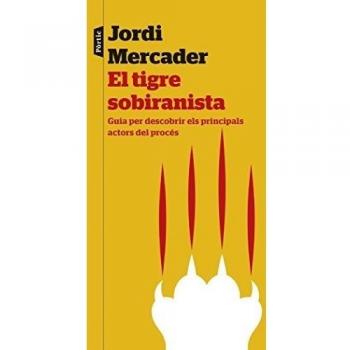 El tigre sobiranista: Guia per descubrir els principals actors del procés - Jordi Mercader Farrés