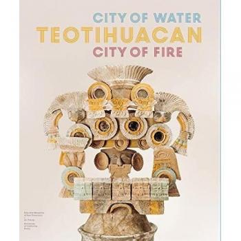 Teotihuacan: City of Water, City of Fire